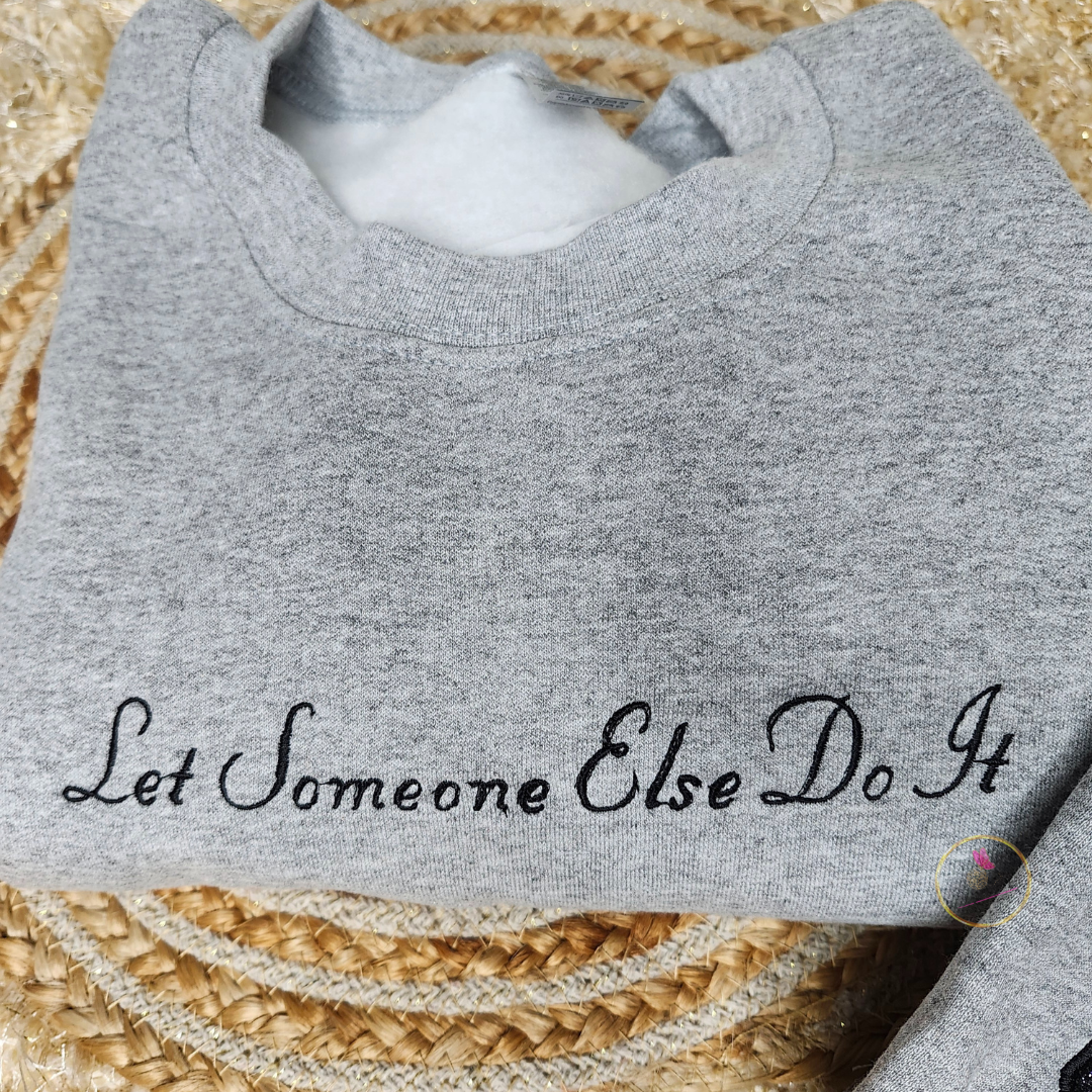 Let Someone Else Do It 92% Embroidered Sweatshirt