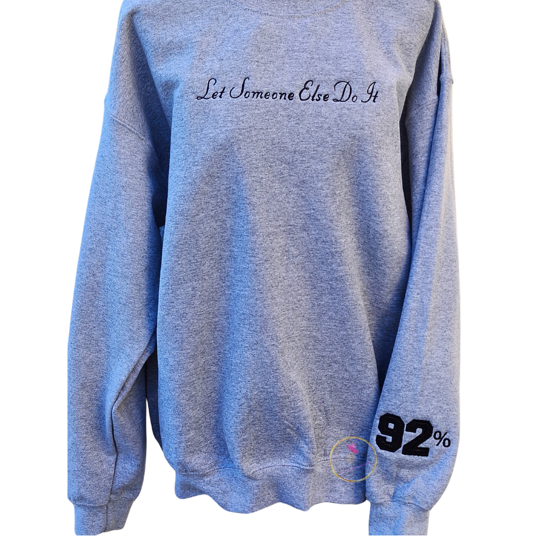 Let Someone Else Do It 92% Embroidered Sweatshirt